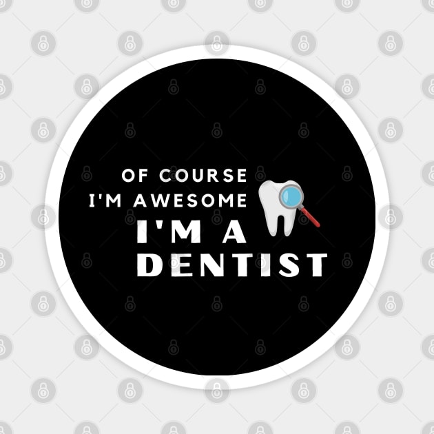 Of Course I'm Awesome, I'm A Dentist Magnet by PRiley